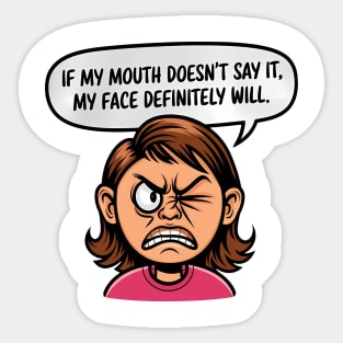 If My Mouth Doesn't Say It, My Face Definitely Will. Sticker